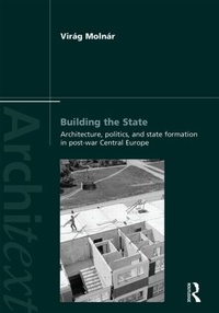 Enlarge image Cover: Building the State: Architecture, Politics, and State Formation in Postwar Central Europe - Routledge