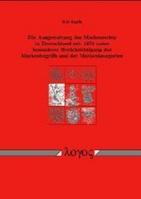 Abbildung von: Die Ausgestaltung des Markenrechts in Deutschland seit 1874 unter besonderer Berücksichtigung des Markenbegriffs und der Markenkategorien - Logos Berlin