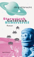 Cover: Sternstaub, Goldfunk, Silberstreif - Wallstein