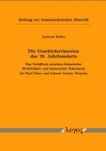 Cover: Die Geschichtstheorien des 19. Jahrhunderts: Das Verh&auml;ltnis zwischen historischer Wirklichkeit und historischer Erkenntnis bei Karl Marx und Johann Gustav Droysen. Beitrag zur transzendentalen Historik - Logos Berlin