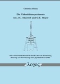 Cover: Die Viskosit&auml;tsexperimente von J.C. Maxwell und O.E. Meyer - Logos Berlin