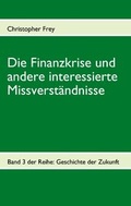 Cover: Die Finanzkrise und andere interessierte Missverst&auml;ndnisse - BoD - Books on Demand