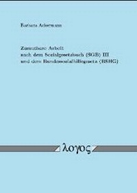 Abbildung von: Zumutbare Arbeit nach dem Sozialgesetzbuch (SBG) III und dem Bundessozialhilfegesetz (BSGH) - Logos Berlin