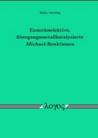 Abbildung von: Enantioselektive, übergangsmetallkatalysierte Michael-Reaktionen - Logos Berlin