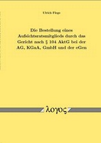 Abbildung von: Die Bestellung eines Aufsichtsratsmitglieds durch das Gericht nach §  104 AktG bei der AG, KGaA, GmbH und der eGen - Logos Berlin
