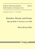 Cover: Zwischen Theorie und Praxis. Agrarpolitik in Vietnam seit 1945 - Logos Berlin