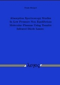 Abbildung von: Absorption Spectroscopy Studies In Low Pressure Non Equilibirium Molecular Plasmas Using Tunable Infrared Diode Lasers - Logos Berlin