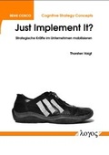 Cover: Just Implement It? Strategische Kr&auml;fte im Unternehmen mobilisieren - Logos Berlin
