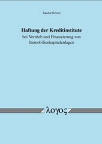 Abbildung von: Haftung der Kreditinstitute bei Vertrieb und Finanzierung von Immobilienkapitalanlagen - Logos Berlin