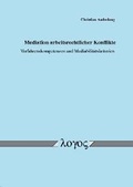 Abbildung von: Mediation arbeitsrechtlicher Konflikte. Verfahrenskompetenzen und Mediabilitätskriterien - Logos Berlin