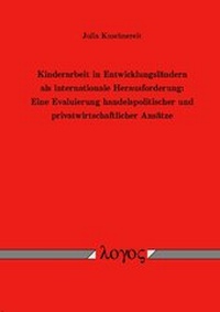 Abbildung von: Kinderarbeit in Entwicklungsländern als internationale Herausforderung: Eine Evaluierung handelspolitischer und privatwirtschaftlicher Ansätze - Logos Berlin