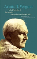 Cover: Armin T. Wegner. Schriftsteller - Reisender - Menschenrechtsaktivist - Wallstein