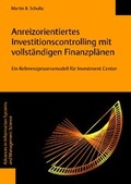 Cover: Anreizorientiertes Investitionscontrolling mit vollst&auml;ndigen Finanzpl&auml;nen - Logos Berlin