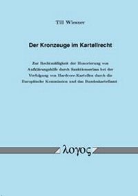 Abbildung von: Der Kronzeuge im Kartellrecht - Logos Berlin