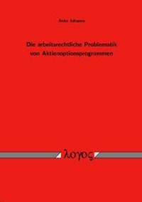 Abbildung von: Die arbeitsrechtliche Problematik von Aktienoptionsprogrammen - Logos Berlin