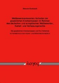 Abbildung von: Wettbewerbsrelevantes Verhalten der gesetzlichen Krankenkassen im Rahmen des deutschen und europäischen Wettbewerbs-, Kartell- und Verfassungsrechts - Logos Berlin