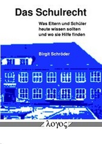 Abbildung von: Das Schulrecht. Was Eltern und Schüler heute wissen sollten -- und wo sie Hilfe finden - Logos Berlin