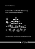 Cover: Formal fundierte Modellierung von Gesch&auml;ftsprozessen - Logos Berlin