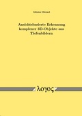 Cover: Ansichtsbasierte Erkennung komplexer 3D-Objekte aus Tiefenbildern - Logos Berlin