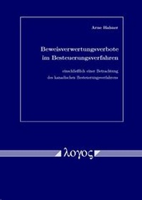 Abbildung von: Beweisverwertungsverbote im Besteuerungsverfahren einschließlich einer Betrachtung des kanadischen Besteuerungsverfahrens - Logos Berlin