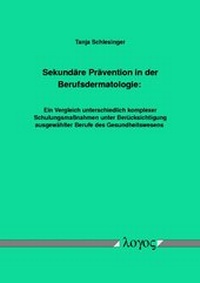 Abbildung von: Sekundäre Prävention in der Berufsdermatologie: Ein Vergleich unterschiedlich komplexer Schulungsmaßnahmen unter Berücksichtigung ausgewählter Berufe des Gesundheitswesens - Logos Berlin