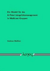 Enlarge image Cover: Ein Modell für das A-Priori-Integritätsmanagement in Multicast-Gruppen - Logos Berlin