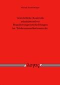 Cover: Gerichtliche Kontrolle administrativer Regulierungsentscheidungen im Telekommunikationsrecht - Logos Berlin