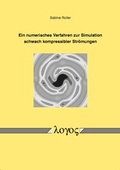 Cover: Ein numerisches Verfahren zur Simulation schwach kompressibler Str&ouml;mungen - Logos Berlin