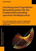 Bild: Gestaltung eines IT-gest&uuml;tzten Kennzahlensystems f&uuml;r das Produktivit&auml;tscontrolling operativer Handelsprozesse - Ein fachkonzeptioneller Ansatz am Beispiel des klassischen Lagergesch&auml;fts des Lebensmittelgro&szlig;handels - Logos Berlin