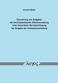 Cover: Einordnung und Aufgaben der berufsst&auml;ndischen Selbstverwaltung unter besonderer Ber&uuml;cksichtigung der Aufgabe der Interessenvertretung - Logos Berlin