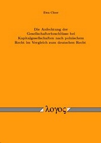 Abbildung von: Die Anfechtung der Gesellschafterbeschlüsse bei Kapitalgesellschaften nach polnischem Recht im Vergleich zum deutschen Recht - Logos Berlin