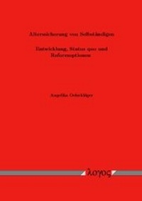 Abbildung von: Alterssicherung von Selbständigen - Entwicklung, Status quo und Reformoptionen - Logos Berlin