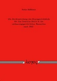 Abbildung von: Die Rechtsprechung des Staatsgerichtshofs für das Deutsche Reich in der verfassungsgerichtlichen Rezeption nach 1945 - Logos Berlin