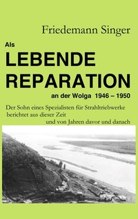 Enlarge image Cover: Als Lebende Reparation an der Wolga 1946 - 1950 - BoD - Books on Demand