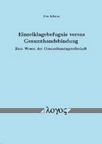 Abbildung von: Einzelklagebefugnis versus Gesamthandsbindung. Zum Wesen der Gesamthandsgesellschaft - Logos Berlin