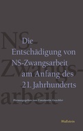 Cover: Die Entsch&auml;digung von NS-Zwangsarbeit am Anfang des 21. Jahrhunderts - Wallstein