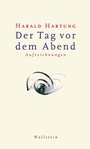Cover: Der Tag vor dem Abend - Wallstein