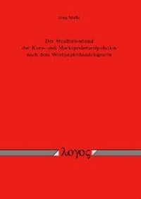 Abbildung von: Der Straftatbestand der Kurs- und Marktpreismanipulation nach dem Wertpapierhandelsgesetz - Logos Berlin