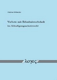 Abbildung von: Verbote mit Erlaubnisvorbehalt im Kündigungsschutzrecht - Logos Berlin