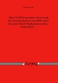 Cover: Eine G-DRG-gerechte Steuerung des Krankenhauses mit Hilfe einer Grouper-OLAP-Kalkulations-Box - GOK-BOX - Logos Berlin