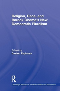 Bild vergrößern Bild: Religion, Race, and Barack Obama's New Democratic Pluralism - Routledge