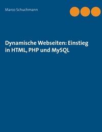 Abbildung von: Dynamische Webseiten: Einstieg in HTML, PHP und MySQL - BoD - Books on Demand