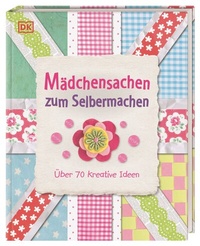 Abbildung von: Mädchensachen zum Selbermachen - Dorling Kindersley Verlag