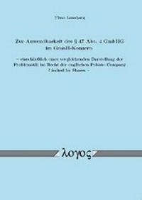 Abbildung von: Zur Anwendbarkeit des §  47 Abs. 4 GmbHG im GmbH-Konzern -- einschließlich einer vergleichenden Darstellung der Problematik im Recht der englischen Private Company Limited by Shares -- - Logos Berlin