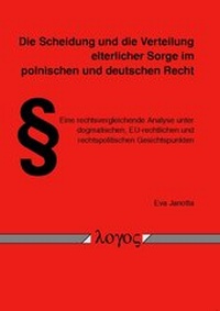 Abbildung von: Die Scheidung und die Verteilung elterlicher Sorge im polnischen und deutschen Recht. Eine rechtsvergleichende Analyse unter dogmatischen, EU-rechtlichen und rechtspolitischen Gesichtspunkten - Logos Berlin