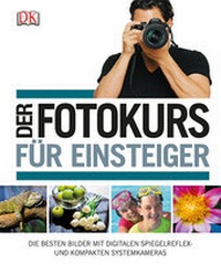 Abbildung von: Der Fotokurs für Einsteiger - DK Verlag Dorling Kindersley