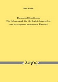 Abbildung von: Thesaurusföderationen: Ein Rahmenwerk für die flexible Integration von heterogenen, autonomen Thesauri - Logos Berlin