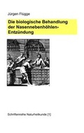 Cover: Die biologische Behandlung der Nasennebenh&ouml;hlenentz&uuml;ndung - BoD - Books on Demand