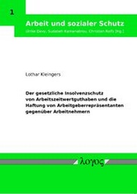 Abbildung von: Der gesetzliche Insolvenzschutz von Arbeitszeitwertguthaben und die Haftung von Arbeitgeberrepräsentanten gegenüber Arbeitnehmern - Logos Berlin