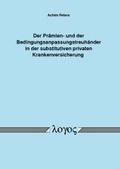 Cover: Der Pr&auml;mien- und der Bedingungsanpassungstreuh&auml;nder in der substitutiven privaten Krankenversicherung - Logos Berlin